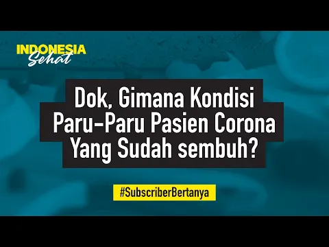 Bagaimana Kondisi Paru-paru Pasien Positif Virus Corona? | Indonesia Sehat