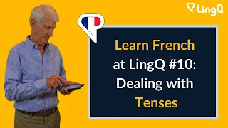 Learn French at LingQ #10: Dealing with Tenses