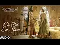 Padmaavat Ek Dil Ek Jaan Full Song Deepika Padukone Shahid Kapoor Sanjay Leela Bhansali