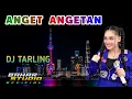 Download Lagu ANGET ANGETAN - DESY PARASWATI // DJ TARLING REMIX
