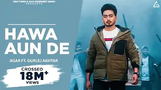 New Punjabi Songs 2021 | Hawa Aun De (HD Video) Jigar Ft Gurlej Akhtar | Latest Punjabi Songs 2021