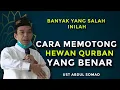 CARA MEMOTONG HEWAN QURBAN YANG BENAR | UST ABDUL SOMAD