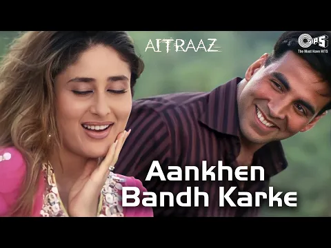 Download MP3 Aankhen Bandh Karke | Aitraaz | Akshay Kumar, Kareena Kapoor | Udit Narayan, Alka Yagnik |Hindi Hits