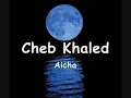 Cheb Khaled - Aicha. paroles (lyrics)