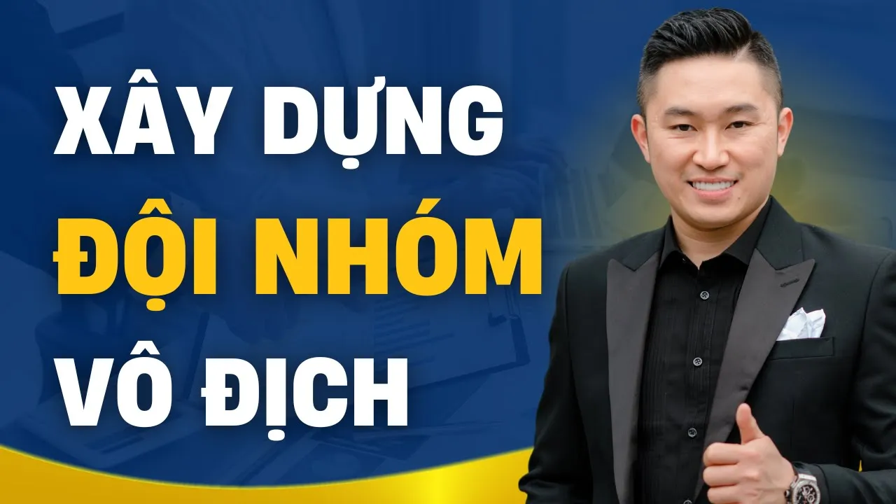 Outline Video Bí quyết xây dựng đội nhóm kinh doanh vô địch | Nguyễn Tất Kiểm