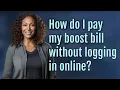 How do I pay my boost bill without logging in online