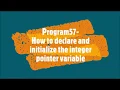 Program57-How to declare and initialize the integer pointer variable