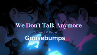 Download We don't talk anymore [Slowed \u0026 Reverb] | GOOSEBUMPS | Charlie Puth ft. Selena Gomez | Extra BASS MP3