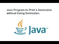Java Program to Print a Semicolon without Using Semicolon