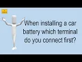 When Installing A Car Battery Which Terminal Do You Connect First