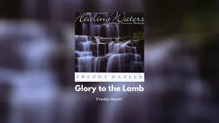 glory to the lamb freddy hayler