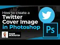 How to create a Twitter Header Cover Image in Photoshop