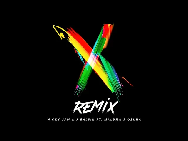 X Remix - Nicky Jam x J Balvin x Ozuna x Maluma X Remix - Nicky Jam x J Balvin x Ozuna x Maluma