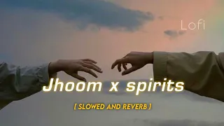 Jhoom x Spirits (Slowed+Reverb) • Ali Zafar • The Strumbellas • Chill Vibes • DM Lofi