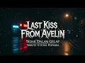 Lagu Last Kiss From Avelin - Sesak Dalam Gelap // Tribute to Ichal Patiwara | Female Vocal | Lirik Asli