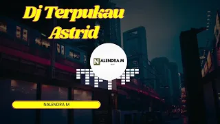 dj terpukau astrid terbaru 2022 fullbass