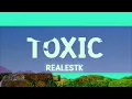 RealestK - Toxic (Lyrics) your love is toxic  [1 Hour Version] Mo Lyrics
