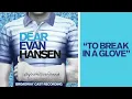 "To Break in a Glove" from the DEAR EVAN HANSEN Original Broadway Cast Recording