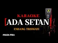 Download Lagu Karaoke Ada Setan (versi rock) - Endang Triswati Nada Pria