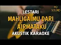 Download Lagu Lestari - Mahligaimu Dari Airmataku (Akustik Karaoke) | Lagu Malaysia