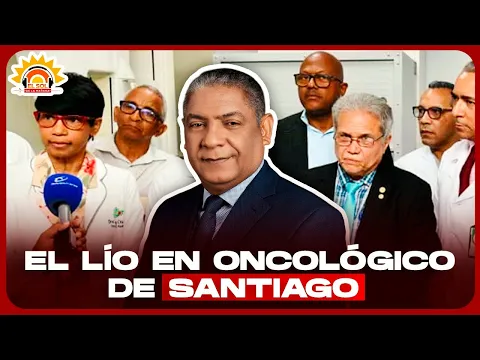 LA CIUDAD DE SANTIAGO SE MANTIENE CALIENTE POR EL CONFLICTO EN EL ONCOLÓGICO Y CASOS DE LA JUSTICIA