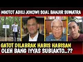 VIRALL,, IYYAS SUBIAKTO LABRAK HABIS GATOT YG NGOTOT INGIN AD1LI PAK JOKOWI SOAL B4NJIR SUMATRA..??