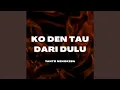 Download Lagu KO DEN TAU DARI DULU