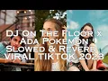 Download Lagu DJ On The Floor x Ada Pokemon Slowed \u0026 Reverb 🎧
