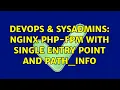 DevOps SysAdmins Nginx PHP-FPM with single entry point and PATH - INFO