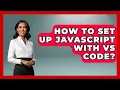 How To Set Up JavaScript With VS Code - JavaScript Toolkit
