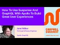 How to Use Suspense and Grap L with Apollo to Build Great User Experiences - Jerel Miller