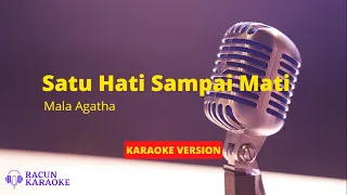 Download SATU HATI SAMPAI MATI - MALA AGATHA | KARAOKE VERSION MP3