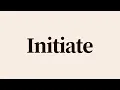 Initiate Meaning and Definition