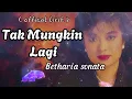 Tak Mungkin Lagi - Betharia Sonatha (Lirik lagu)