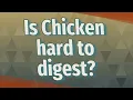Is Chicken hard to digest