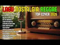 Lagu TOP HITS 2026 - REGGAE NOSTALGIA COVER 💚 LAGU LAWAS INDONESIA YANG BIKIN RINDU MASA LALU