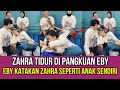 Lagu Live Zahra Tidur di Pangkuan Eby, Eby Katakan Zahra Seperti Anak Sendiri!