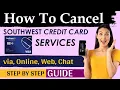 How To Cancel Southwest Credit Card Online