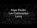 Supe Perder - Los Caminantes - Letra 🎶, Supe perder letra caminantes