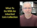 Overwhelmed by a Coin Collection Here s What to Do