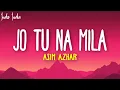Download Lagu Asim Azhar - Jo Tu Na Mila (Lyrics) | Kyun diya dard humein