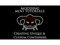 Modding Mini Tutorials Custom Containers
