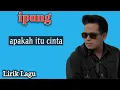 Download Lagu ipung Apakah Itu Cinta Lirik Lagu
