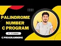 Palindrome Program Explanation in C C Programming Tutorials