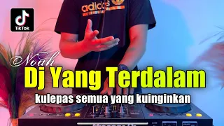 dj yang terdalam noah ku lepas semua yang kuinginkan remix viral tiktok full bass