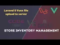 Store inventory management system Laravel 8 Vuex file upload to server