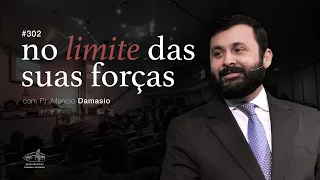 Sermão #302 I No limite das suas forças — Pr. Manolo Damasio