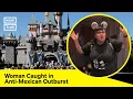 Woman s Anti-Mexican Outburst at Disneyland Caught on