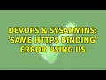 DevOps SysAdmins Same HTTPS binding error using IIS