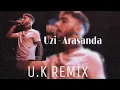 UZİ - ARASAN DA  (U.K REMİX)